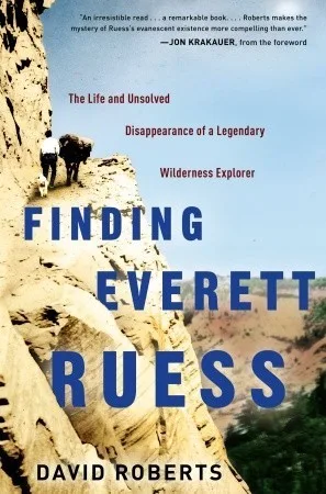 Finding Everett Ruess: The Life and Unsolved Disappearance of a Legendary Wilderness Explorer