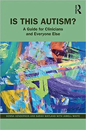 Is This Autism? (A Guide for Clinicians and Everyone Else)