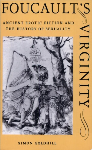 Foucault's Virginity Ancient Erotic Fiction and the History of Sexuality