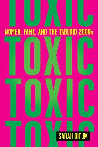 Toxic: Women, Fame, and the Tabloid 2000s