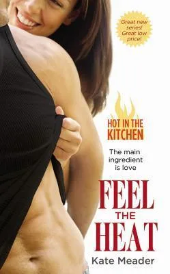Feel the Heat (Hot in the Kitchen, #1)