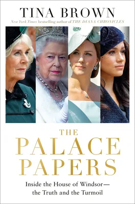 The Palace Papers: Inside the House of Windsor - the Truth and the Turmoil