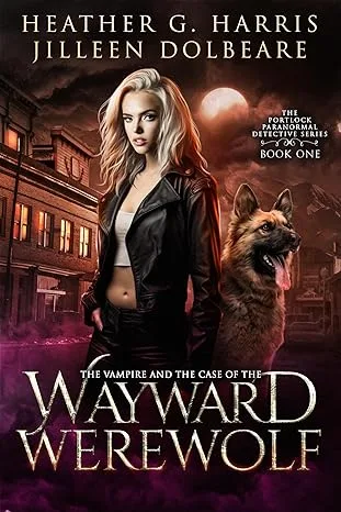 The Vampire and the Case of the Wayward Werewolf (The Portlock Paranormal Detective #1)