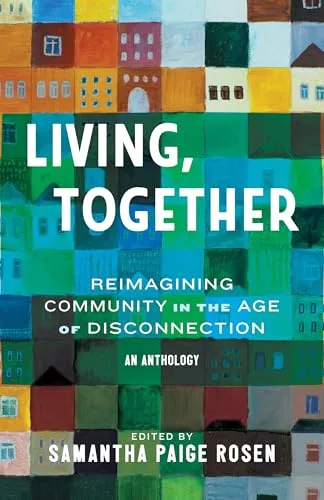Living, Together: Reimagining Community in the Age of Disconnection
