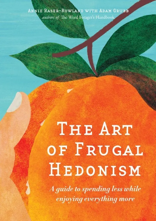 The Art of Frugal Hedonism: A Guide to Spending Less While Enjoying Everything More