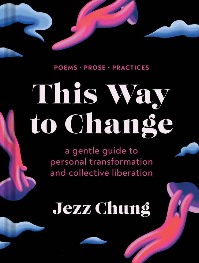 This Way to Change: A Gentle Guide to Personal Transformation and Collective LiberationāPoems, Prose, Practices