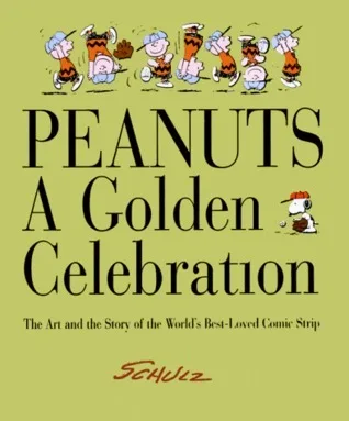 Peanuts: A Golden Celebration: The Art and Story of The World's Best-Loved Comic Strip