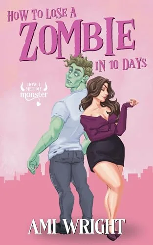 How To Lose A Zombie In 10 Days: a cozy monster rom com