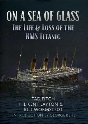 On a Sea of Glass: The Life & Loss of the RMS Titanic