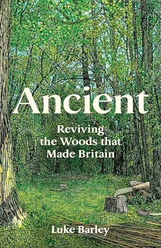 Ancient: Reviving the Woods That Made Britain