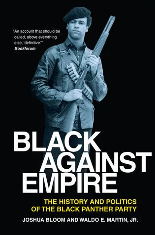 Black Against Empire: The History and Politics of the Black Panther Party