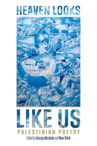Heaven Looks Like Us: Palestinian Poetry