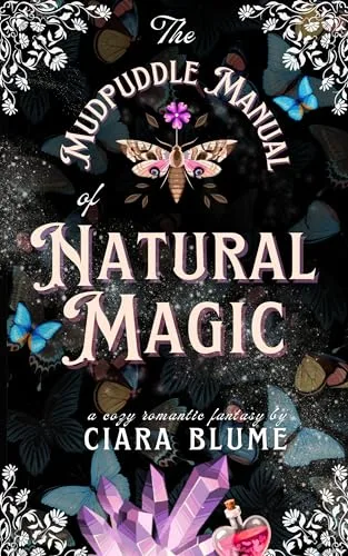 The Mudpuddle Manual of Natural Magic: A Delightful Cozy Fantasy Story with Hints of Romance (Natural Magic Book 1)