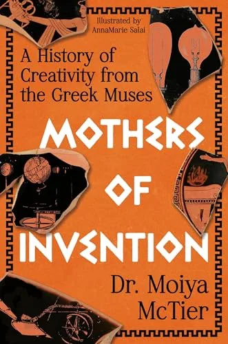 Mothers of Invention: A History of Creativity from the Greek Muses