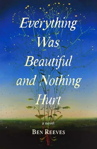 Everything Was Beautiful and Nothing Hurt: A Novel