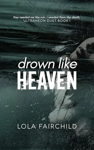Drown Like Heaven (Ultraneon Duet Book 1)