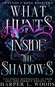 What Hunts Inside the Shadows (Of Flesh & Bone, #2)