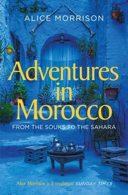 Adventures in Morocco from the Souks to the Sahara