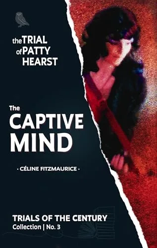 The Trial of Patty Hearst: The Captive Mind (Trials of the Century)