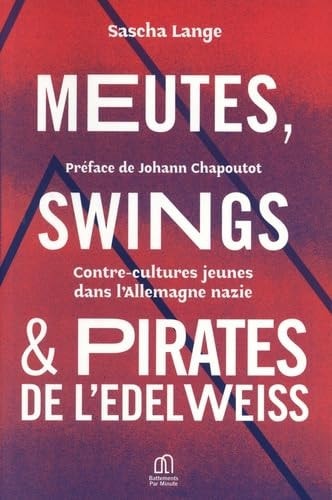 Meutes, Swings et Pirates de l’Edelweiss: Contre-cultures jeunes dans l’Allemagne nazie