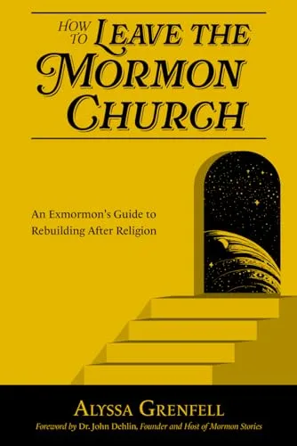 How to Leave the Mormon Church: An Exmormon’s Guide to Rebuilding After Religion