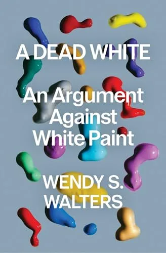 A Dead White: An Argument Against White Paint