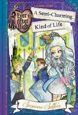 A Semi-Charming Kind of Life (Ever After High: A School Story, #3)