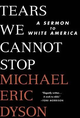 Tears We Cannot Stop: A Sermon to White America