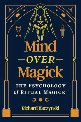 Mind over Magick: The Psychology of Ritual Magick