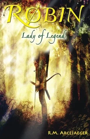 Robin: Lady of Legend (The Classic Adventures of the Girl Who Became Robin Hood)