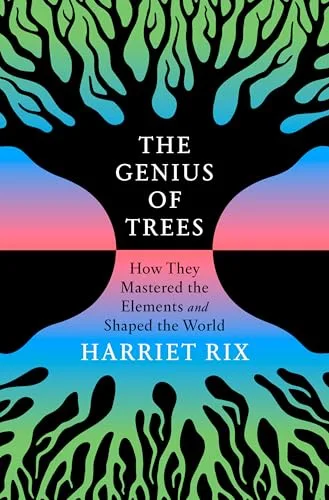 The Genius of Trees: How They Mastered the Elements and Shaped the World