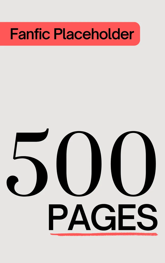 Fanfic Placeholder: 500 Pages
