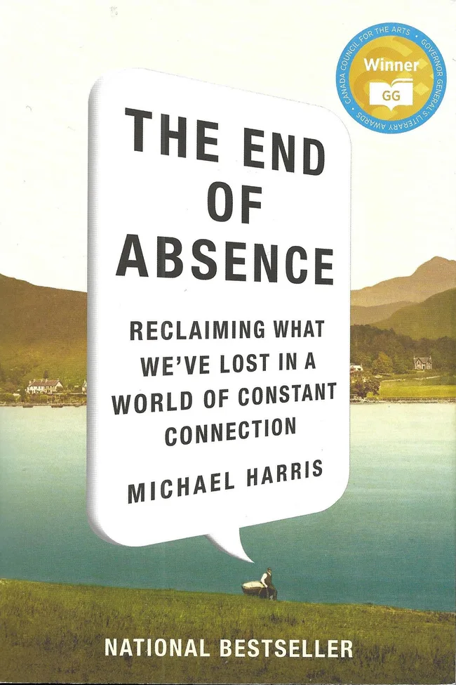 The End Of Absence: Reclaiming What We've Lost In A World Of Constant Connection