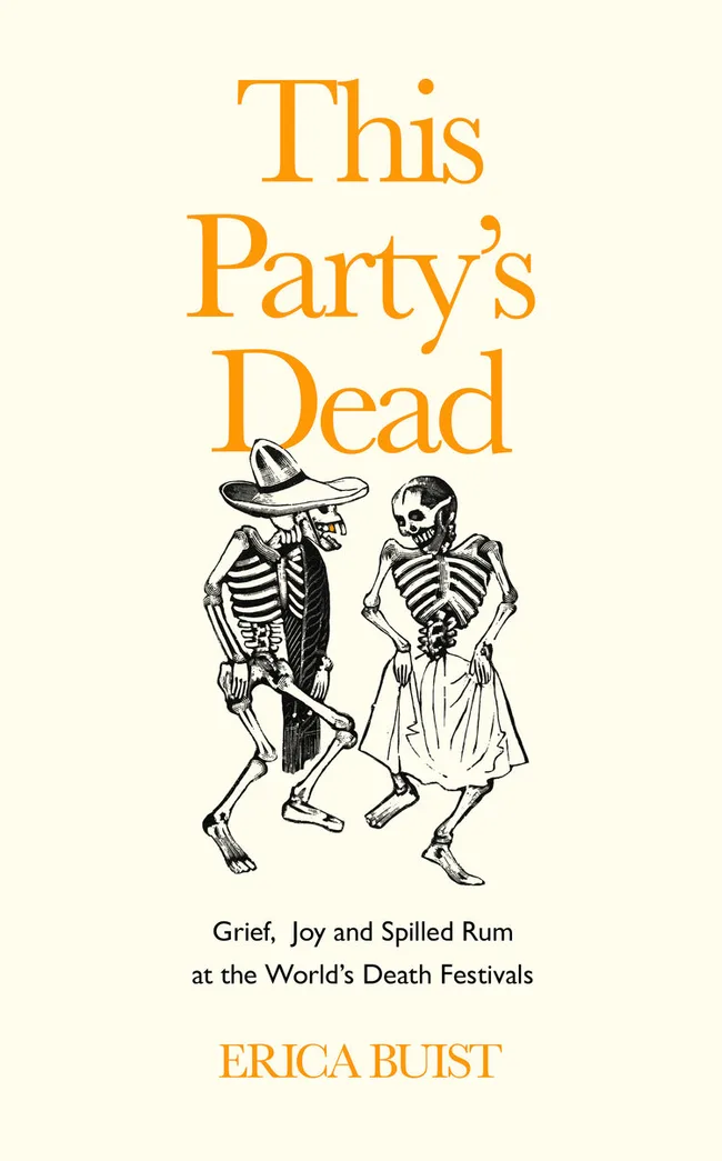 This Party's Dead: Grief, Joy and Spilled Rum at the World’s Death Festivals
