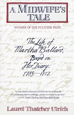 A Midwife's Tale: The Life of Martha Ballard, Based on Her Diary, 1785-1812