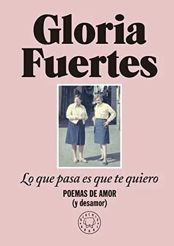 Lo que pasa es que te quiero: Poemas de amor y desamor