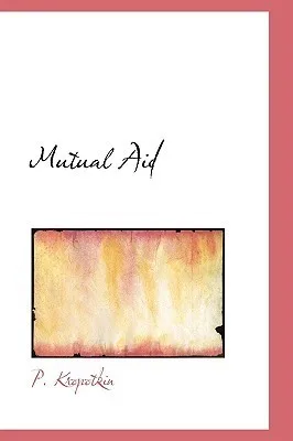 Mutual Aid: A Factor of Evolution