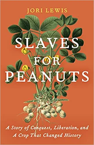 Slaves for Peanuts: A Story of Conquest, Liberation, and a Crop That Changed History
