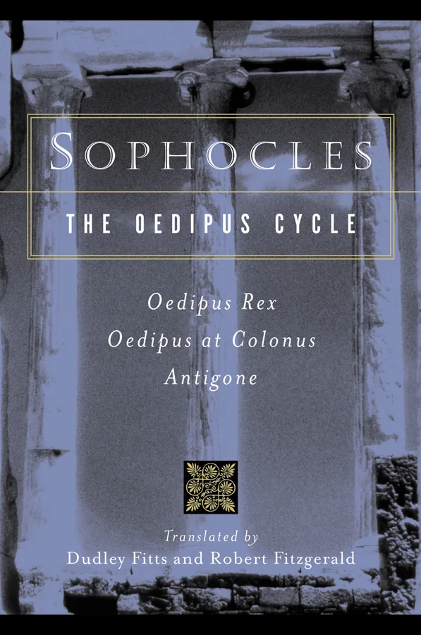 The Oedipus Cycle: Oedipus Rex, Oedipus at Colonus, Antigone