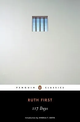 117 Days: An Account of Confinement and Interrogation Under the South African 90-Day Detention Law (Penguin Classics)