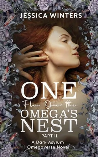 One Flew Over the Omega's Nest: Part Two: A Dark Asylum Omegaverse Novel (TwistedVerse Book 2)