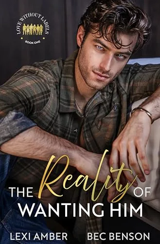 The Reality of Wanting Him (Love Without Labels Book 1)