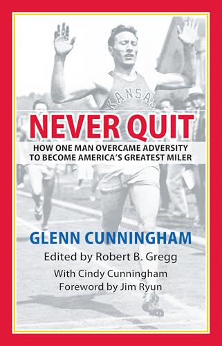 Never Quit: How One Man Overcame Adversity to become America’s Greatest Miler