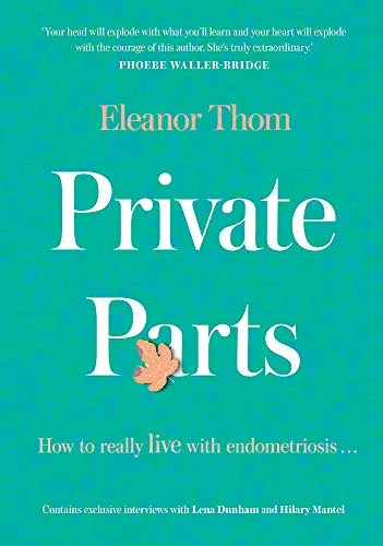 Private Parts: How To Really Live With Endometriosis