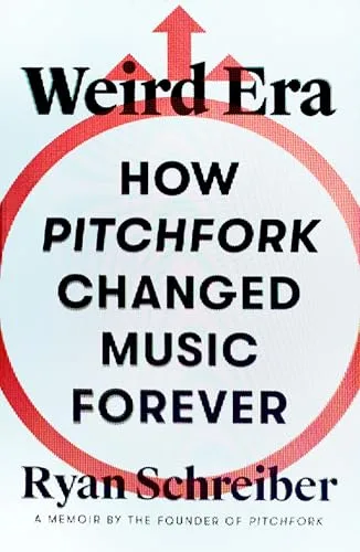 Weird Era: How Pitchfork Changed Music Forever: A Memoir