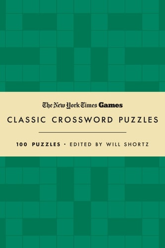 New York Times Games Classic Crossword Puzzles (Forest Green and Cream) 100 Puzzles Edited by Will Shortz