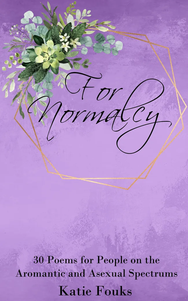 For Normalcy: 30 Poems for People on the Aromantic and Asexual Spectrums