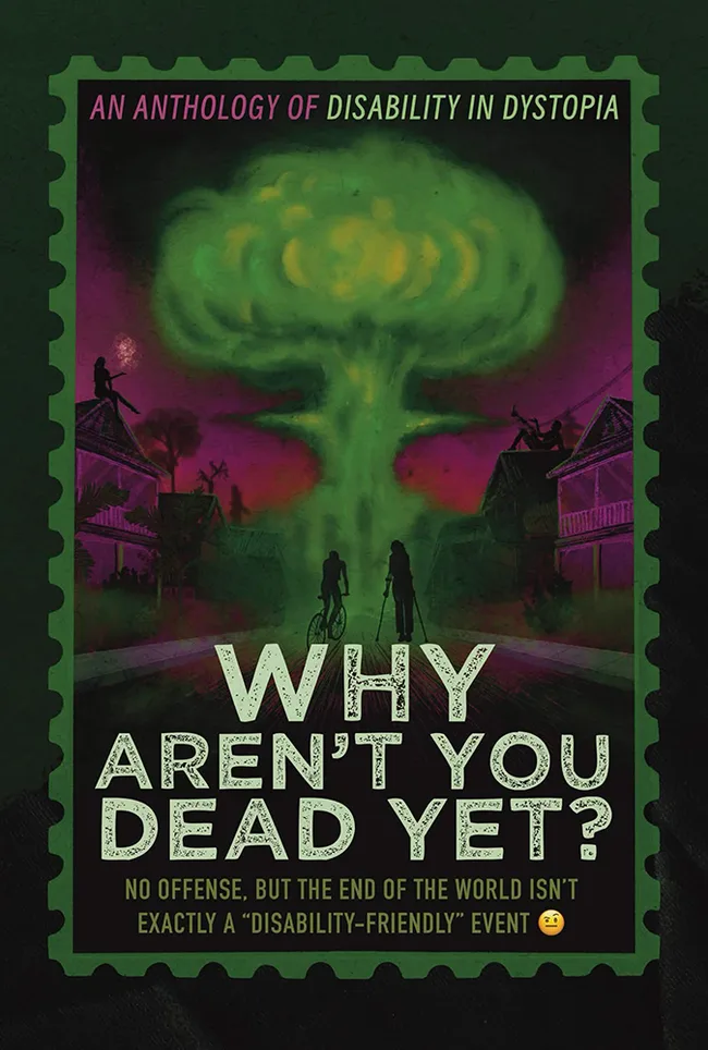 Why Aren't You Dead Yet? A Disability in Dystopia Anthology