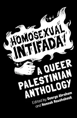 Homosexual Intifada: A Queer Palestinian Anthology