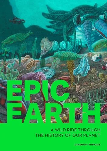 Epic Earth: A Wild Ride through the History of Life on Our Planet